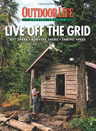 Outdoor Life Live Off the Grid: Get There - Survive There - Thrive There (Single Issue Magazine)