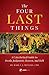 The Four Last Things: A Catechetical Guide to Death, Judgment, Heaven, and Hell