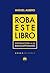 Roba este libro. Introducción a la bibliocleptomanía by Miguel Albero
