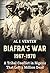 Biafra's War 1967-1970: A Tribal Conflict in Nigeria That Left a Million Dead