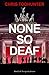 None So Deaf by Chris Todhunter