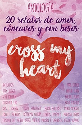 Cross my heart: 20 relatos de amor, cóncavos y con besos (Spanish Edition)