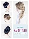 Hairstyled: 75 Ways to Braid, Pin & Accessorize Your Hair Hairstyled: 75 Ways to Braid, Pin & Accessorize Your Hair