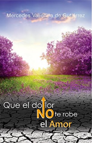 Que el Dolor no te Robe el Amor (Spanish Edition)