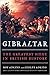 Gibraltar: The Greatest Siege in British History