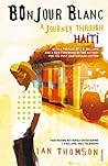 Bonjour Blanc: A Journey Through Haiti Bonjour Blanc: A Journey Through Haiti