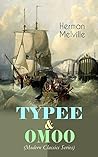 TYPEE & OMOO (Modern Classics Series): The Adventures in the South Seas (Based on Author's Sailor Experience)