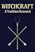Witchcraft: A Tradition Renewed