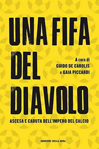 Una Fifa del diavolo: Ascesa e caduta dell'impero del calcio (Italian Edition)