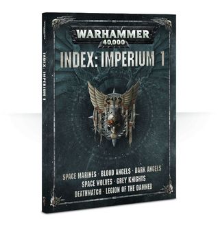 Warhammer 40,000 Index: Imperium 1. Space Marines, Blood Angels, Dark Angels, Space Wolves, Grey Knights, Deathwatch, Legion of the Damned.