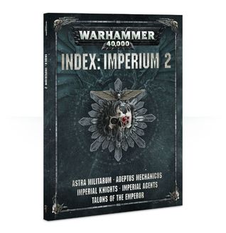 Warhammer 40,000 Index: Imperium 2. Astra Militarum, Adeptus Mechanicus, Imperial Knights, Imperial Agents, Talons of the Emperor. (Paperback)