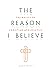 The Reason I Believe: The B...
