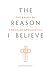 The Reason I Believe: The Basics of Christian Apologetics