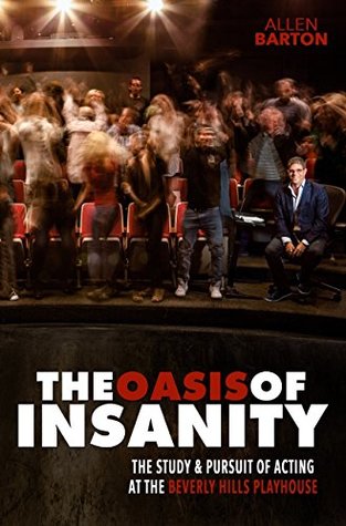 The Oasis of Insanity: The Study and Pursuit of Acting at the Beverly Hills Playhouse (Kindle Edition)