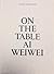 Ai Weiwei: On the Table