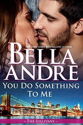 You Do Something to Me (New York Sullivans #3, The Sullivans, #17)