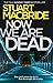 Now We Are Dead by Stuart MacBride Now We Are Dead by Stuart MacBride