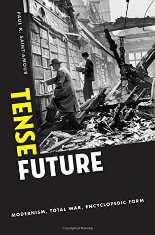 TENSE FUTURE: Modernism, Total War, Encyclopedic Form (Paperback)