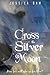 Cross the Silver Moon: A Re...