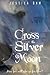 Cross the Silver Moon: A Retelling of East of the Sun and West of the Moon