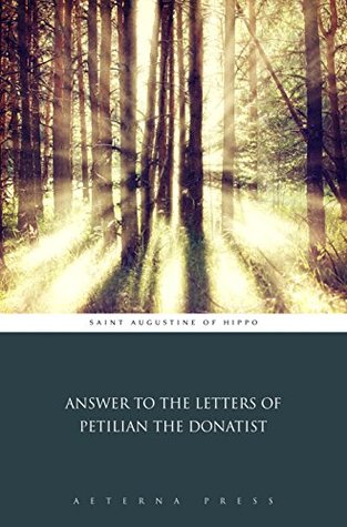 Answer to the Letters of Petilian the Donatist (Illustrated)