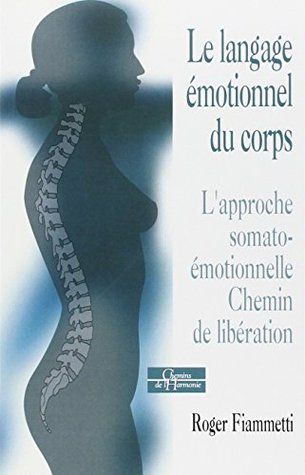 Le langage émotionnel du corps 1, l'approche soma to-émotionnelle, chemin de libération (Paperback)