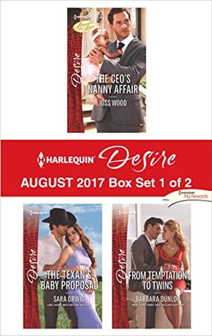 Harlequin Desire August 2017 - Box Set 1 of 2: The CEO's Nanny Affair / The Texan's Baby Proposal / From Temptation to Twins