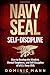 Self-Discipline: How to Develop the Mindset, Mental Toughness and Self-Discipline of a U.S. Navy SEAL (Self-Discipline Books)
