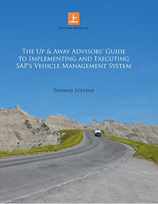 The Up & Away Advisors’ Guide to Implementing and Executing Sap’s Vehicle Management System
