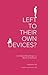 Left to Their Own Devices?: Confident Parenting in a World of Screens