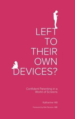 Left to Their Own Devices?: Confident Parenting in a World of Screens (Paperback)