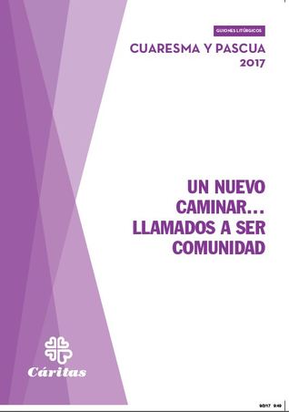 Un nuevo caminar... llamados a ser comunidad Cuaresma y Pascua 2017 (Guiones litúrgicos)
