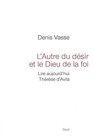 L'autre du désir et le Dieu de la foi. Lire aujourd'hui Thérèse d'Avila (RELIGION) (French Edition)