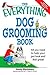 The Everything Dog Grooming Book: All you need to help your pet look and feel great! (Everything® Series)