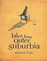 Tales from Outer Suburbia by Shaun Tan Tales from Outer Suburbia by Shaun Tan