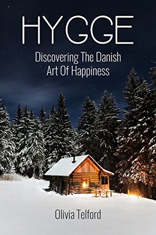 Hygge: Discovering The Danish Art Of Happiness – How To Live Cozily And Enjoy Life’s Simple Pleasures (Kindle Edition)