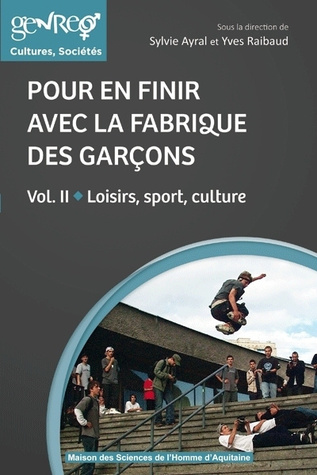 Pour en finir avec la fabrique des garçons Volume 2 : Loisirs, sport, culture
