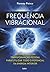 Frequência vibracional: As nove fases da transformação pessoal para utilizar todo o potencial da energia interior (Portuguese Edition)