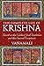 The Complete Life of Krishna: Based on the Earliest Oral Traditions and the Sacred Scriptures