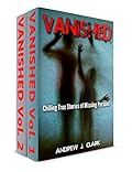 Vanished: Vol. 1: Chilling True Stories of Missing Persons and Vol. 2: More Chilling True Stories of Missing Persons