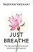 Just Breathe by Radhika Vachani Just Breathe by Radhika Vachani