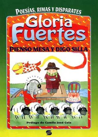 Pienso mesa y digo silla: poesías, rimas y disparates
