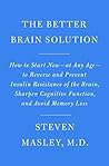 Book cover for The Better Brain Solution: How to Start Now--at Any Age--to Reverse and Prevent Insulin Resistance of the Brain, Sharpen Cognitive Function, and Avoid Memory Loss