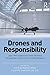 Drones and Responsibility: Legal, Philosophical and Socio-Technical Perspectives on Remotely Controlled Weapons (Emerging Technologies, Ethics and International Affairs)