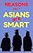 Reasons why? ASIANS are SMART by Vipul H. Tiwari