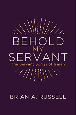 Behold My Servant: The Servant Songs of Isaiah (Kindle Edition)