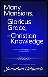 Many Mansions, Glorious Grace, and Christian Knowledge: Three Classic Sermons From Jonathan Edwards Updated to Contemporary English