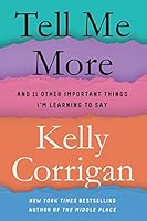 Tell Me More: Stories About the 12 Hardest Things I'm Learning to Say