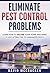 Eliminate Pest Control Problems: Learn How To Secure Your Home And Make It Less Attractive To Unwanted Pests (diy, Organic, Guide, Disease, Garden, Bugs, Hacks, Tips, Ants)