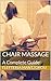 Chair Massage: A Complete G...